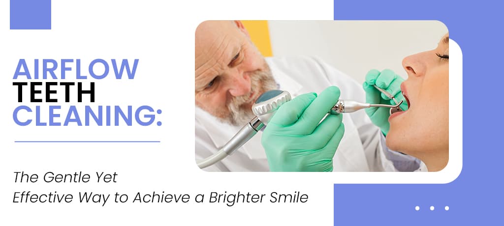 Everything About Airflow Teeth Cleaning: Cost, Results & Side Effects Explained